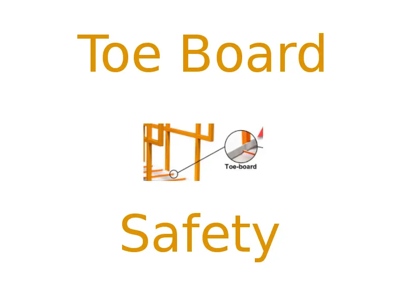 Shows a Toe Board on a Railing Platform with the words - Toe Board Safety